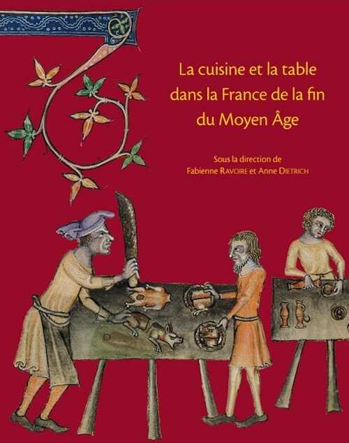 ÉPUISÉ - La cuisine et la table dans la France de la fin du Moyen-Âge. Contenus et contenants du XIVe au XVIe siècle, (actes coll. Sens, 2004), 2008, 400 p.