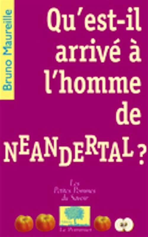 Qu'est-il arrivé à l'homme de Neandertal ?, 2008, 64 p.