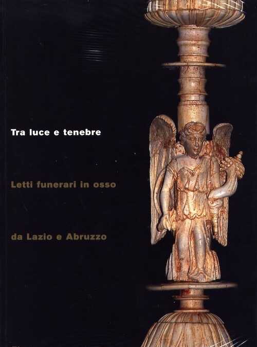 Tra Luce e Tenebre. Letti Funerari in Osso da Lazio e Abruzzo, (cat. expo. Tivoli, Villa Adriana, avr.-nov. 2008), 2008.