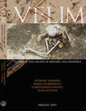 Velim. Violence and Death in Bronze Age Bohemia. The results of fieldwork 1992-95, with a consideration of peri-mortem trauma and deposition in the Bronze Age, 2007, 192 p.
