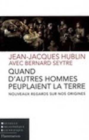 ÉPUISÉ - VOIR VERSION POCHE - RÉFÉRENCE 41635 - Quand d'autres hommes peuplaient la terre. Nouveaux regards sur nos origines, 2008, 253 p.
