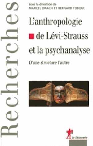 L'anthropologie de Claude Lévi-Strauss et la psychanalyse. D'une structure à l'autre, 2008, 336 p.