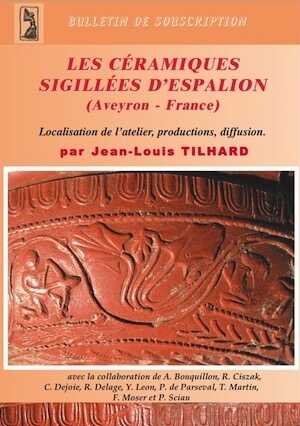 ÉPUISÉ - Les céramiques sigillées d'Espalion (Aveyron, France). Localisation de l'atelier, productions, diffusion, (suppl. Aquitania, 16), 2009, 354 p., pl. h.t.