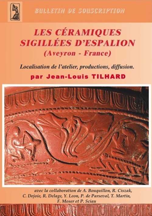 ÉPUISÉ - Les céramiques sigillées d'Espalion (Aveyron, France). Localisation de l'atelier, productions, diffusion, (suppl. Aquitania, 16), 2009, 354 p., pl. h.t.