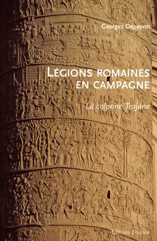 Légions romaines en campagne. La colonne Trajane, 2008, 247 p.