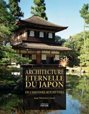 Architecture éternelle du Japon, de l'histoire aux mythes, 2008, 480 p., 700 ill.