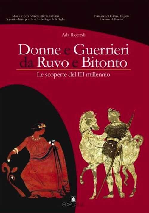 Donne e guerrieri da ruvo e bitonto. Le scoperte del III millennio, 2008, 112 p., 84 ill.