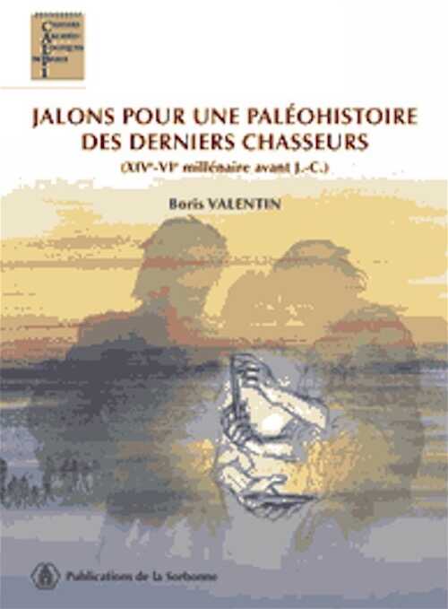 Jalons pour une paléohistoire des derniers chasseurs (XIV-VIe millénaire avant J.-C.), 2008, 325 p.