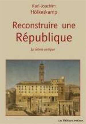 ÉPUISÉ - Reconstruire une République. La Rome antique, 2008, 172 p.