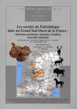 ÉPUISÉ - Les sociétés du Paléolithique dans un Grand Sud-Ouest de la France : nouveaux gisements, nouveaux résultats, nouvelles méthodes, (journées SPF, université Bordeaux 1, Talence, nov. 2006) (Mémoire SPF 47), 2008, 372 p.