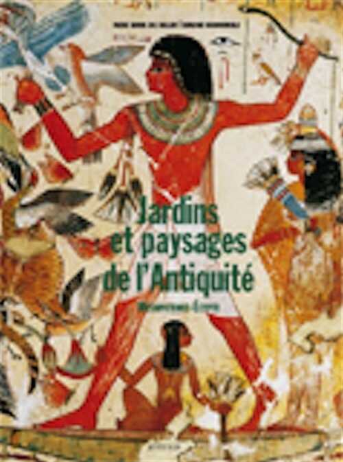 Jardins et paysages de l'Antiquité. 1, Mésopotamie et Egypte, 2008, 220 p.