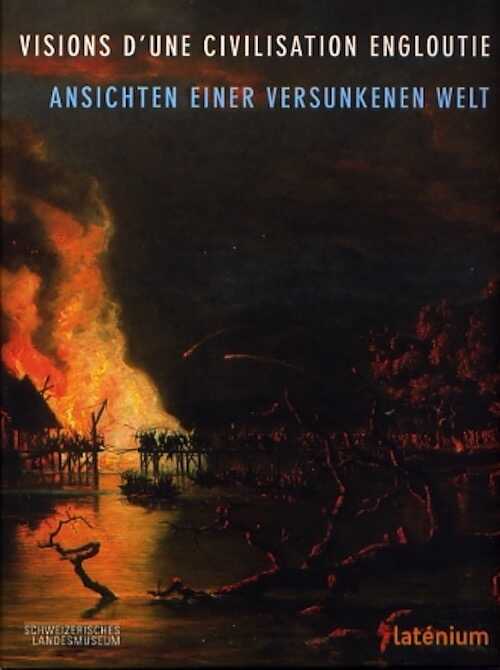 Visions d'une civilisation engloutie. La représentation des villages lacustres, de 1854 à nos jours / Ansichten einer versunkenen Welt. Die Darstellung der Pfahlbaudörfer seit 1854, (cat. expo Latenium, Hauterive, oct. 208-juin 2009), 2008, 160 p., 104 fig.