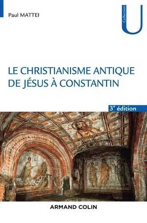 Le Christianisme antique. De Jésus à Constantin, 2020, 3e éd., 320 p.