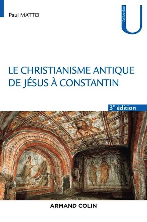 Le Christianisme antique. De Jésus à Constantin, 2020, 3e éd., 320 p.
