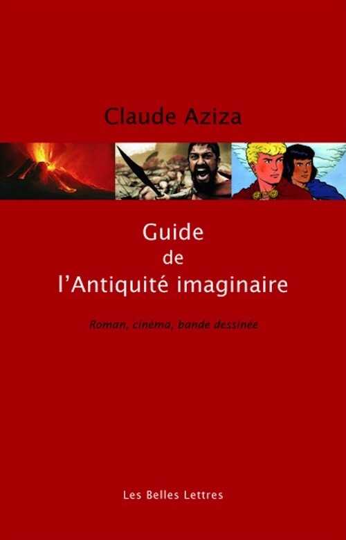 Guide de l'Antiquité imaginaire. Roman, cinéma, bande dessinée, 2016, nvlle éd. rev. et augm.