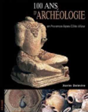 100 ans d'archéologie en Provence-Alpes-Côte d'Azur, 2008, 210 p.