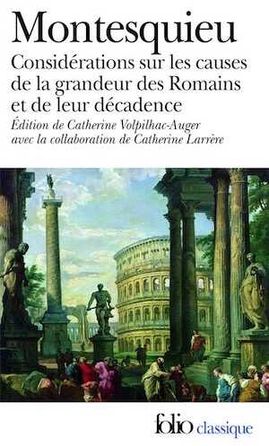 Considérations sur les causes de la grandeur des Romains et de leur décadence, suivi de Réflexions sur la monarchie universelle en Europe, 2008, 400 p.