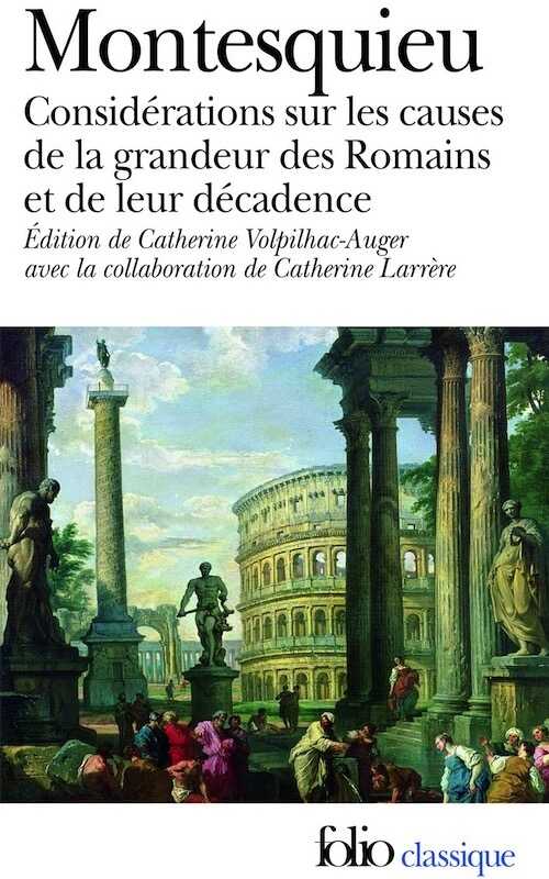 Considérations sur les causes de la grandeur des Romains et de leur décadence, suivi de Réflexions sur la monarchie universelle en Europe, 2008, 400 p.