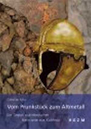 Vom Prunkstück zum Altmetall. Ein Depot spätrömischer Helme aus Koblenz, 2008.