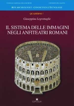 Il sistema delle immagini negli anfiteatri romani, 2008, 380 p.