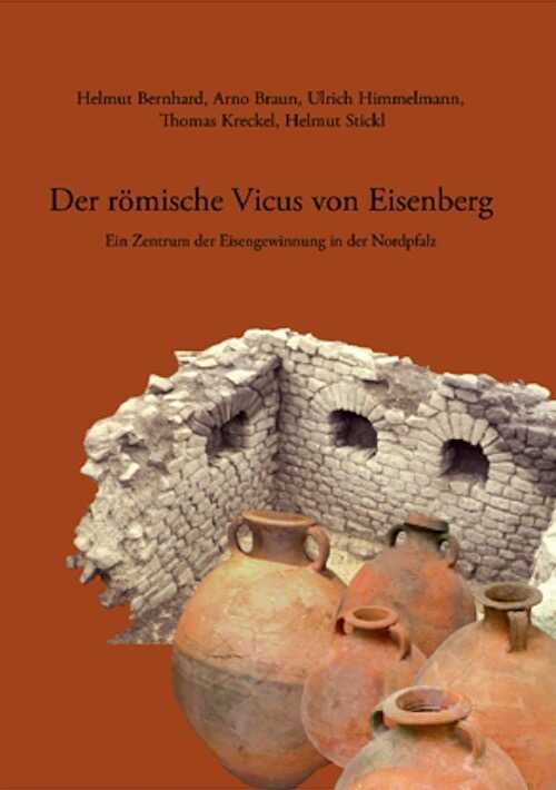 Der römische Vicus von Eisenberg. Ein Zentrum der Eisengewinnung in der Nordpfalz, 2007, 254 p., 298 ill.