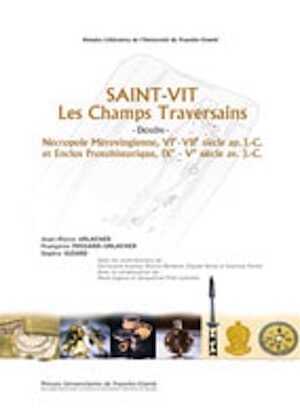 Saint-Vit. Les Champs Traversains (Doubs). Nécropole Mérovingienne, VIe-VIIe. siècle ap. J.-C. et Enclos Protohistorique, IXe-Ve siècle av. J.-C., 2008, 496 p.