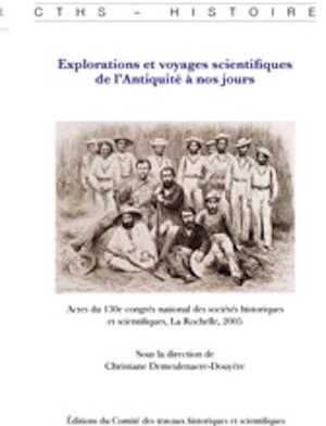 ÉPUISÉ - Explorations et voyages scientifiques de l'Antiquité à nos jours, (actes 130e congrès national des sociétés historiques et scientifiques, La Rochelle, 2005), 2008, 622 p.