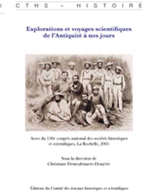 ÉPUISÉ - Explorations et voyages scientifiques de l'Antiquité à nos jours, (actes 130e congrès national des sociétés historiques et scientifiques, La Rochelle, 2005), 2008, 622 p.