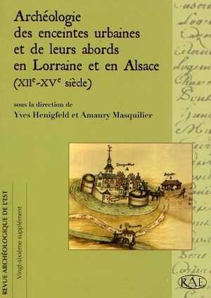 Archéologie des enceintes urbaines et de leurs abords en Lorraine et en Alsace (XIIe-XVe s.), (suppl. RAE 26), 2008, 544 p., ill. n.b. et coul.