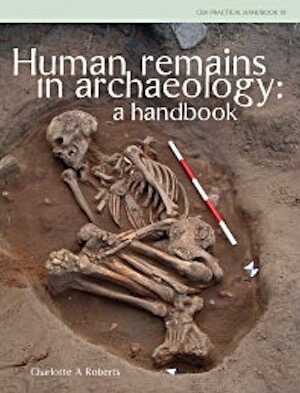 Human Remains in Archaeology. A Handbook, 2008, 220 p., 121 ill.
