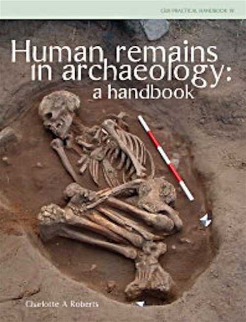 Human Remains in Archaeology. A Handbook, 2008, 220 p., 121 ill.