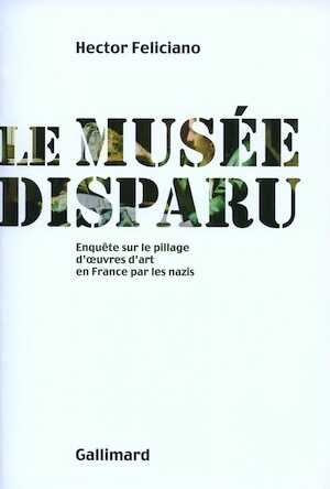 Le musée disparu. Enquête sur le pillage d'oeuvres d'art en France par les nazis, 2009, 394 p.