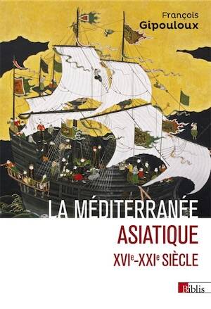 La Méditerranée asiatique. Villes portuaires et réseaux marchands en Chine, au Japon et en Asie du Sud-Est, XVIe-XXIe siècle, 2024, 480 p.
