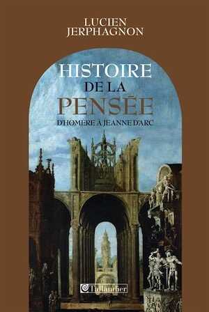 Histoire de la pensée. D'Homère à Jeanne d'Arc, 2009 (3e éd. rev. et augm.).