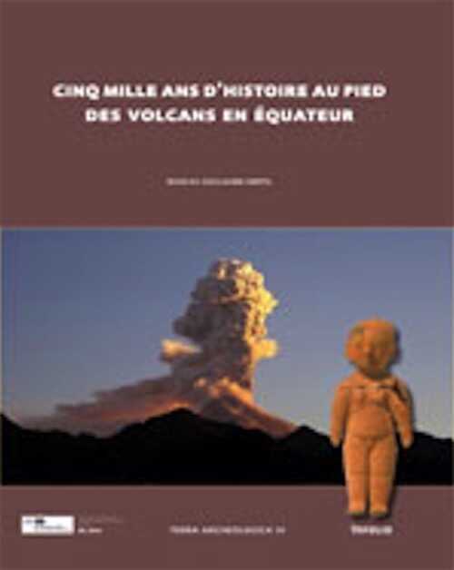 Cinq mille ans d'histoire au pied des volcans en Equateur, 2009, 256 p., 290 ill. n.b., cah. coul.