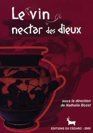 Le vin, nectar des dieux, (cat. expo. Musée du Malgré-Tout, Treignes, sept. 2008-mars 2009), 2008, 128 p.