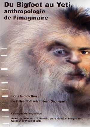 Du Big Foot au Yeti. Anthropologie de l'imaginaire. Catalogue de l'exposition (Musée de préhistoire des Gorges du Verdon, juil.-déc. 2007) et Actes du colloque 'L'Humain, entre réalité et imaginaire, (Quinson, juil. 2007), 2007, 138 p.