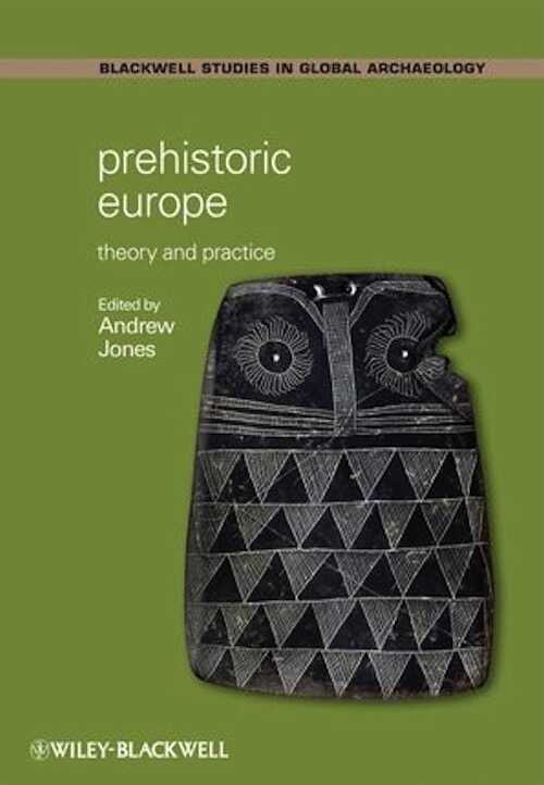Prehistoric Europe. Theory and Practice, 2008, 400 p.