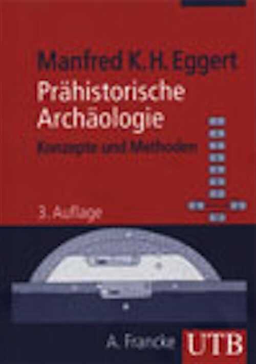 Prähistorische Archäologie. Konzepte und Methoden, 2008, 3e éd., 463 p.