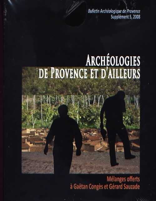 Archéologies de Provence et d'ailleurs. Mélanges offerts à G. Congès et G. Sauzade, (Bulletin Archéologique de Provence, suppl. 5), 2008, 824 p.