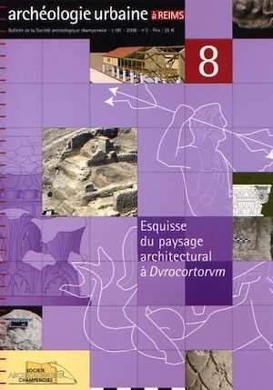 Esquisse du paysage architectural à Durocortorum, (Archéologie urbaine à Reims, n°8), (Bull. Soc. arché. champenoise, t.101/2008, n°2), 2008, 99 p.