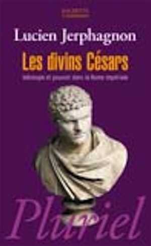 Les divins Césars. Idéologie et pouvoir dans la Rome impériale, 2011.