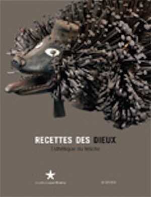 ÉPUISÉ - Recettes des dieux. Esthétique du fétiche, (expo. Musée que Quai Branly, févr.-mai 2009), 2009, 64 p.