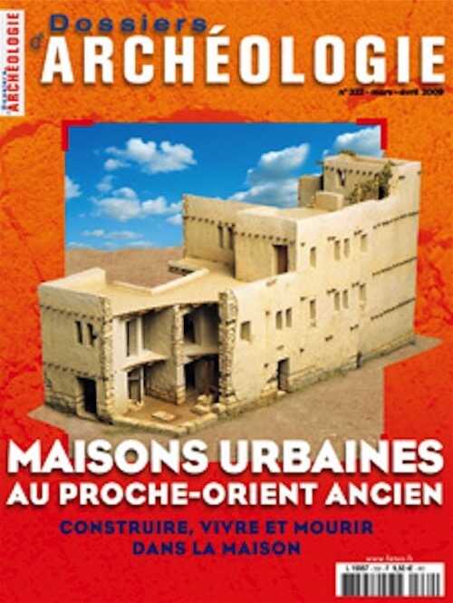 n°332. Mars-Avril 2009. Maisons urbaines au Proche-Orient ancien.