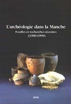 L'Archéologie dans la Manche. Fouilles et recherches récentes : 1990-1999, (actes journée archéologique, 15 déc. 1997), 2000, 220 p.