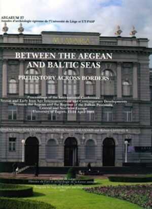 Between the Aegean and Baltic Seas: Prehistory Across Borders, (Aegaeum 27), 2007, 493 p.