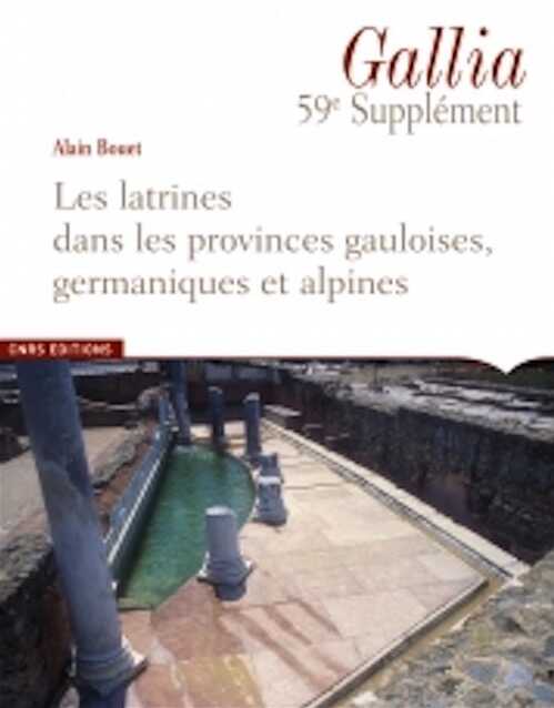 ÉPUISÉ - Les latrines dans les provinces gauloises, germaniques et alpines, (Supplément à Gallia, 59), 2009, 494 p.
