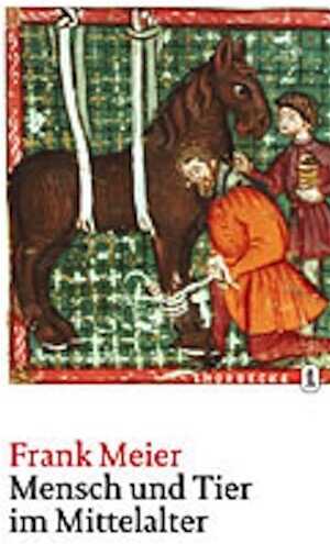 Mensch und Tier im Mittelalter, 2008, 176 p.