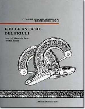 Fibule antiche del Friuli, 2008, 240 p., 30 ill. n.b.