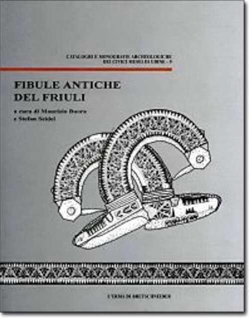 Fibule antiche del Friuli, 2008, 240 p., 30 ill. n.b.